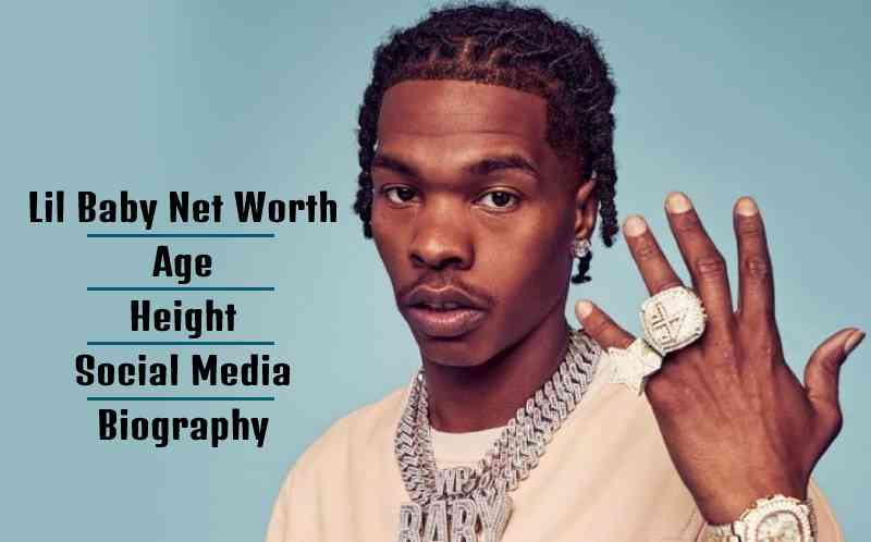 Lil Baby Net Worth, Age, Height, Social Media, Biography